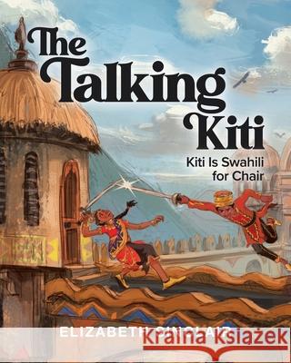The Talking Kiti: Kiti Is Swahili for Chair Elizabeth Sinclair 9780228841586 Tellwell Talent - książka