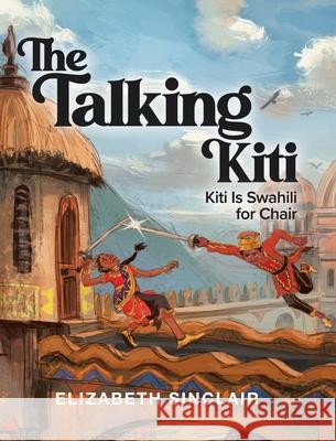 The Talking Kiti: Kiti Is Swahili for Chair Elizabeth Sinclair 9780228841593 Tellwell Talent - książka