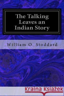 The Talking Leaves an Indian Story William O. Stoddard 9781533339225 Createspace Independent Publishing Platform - książka