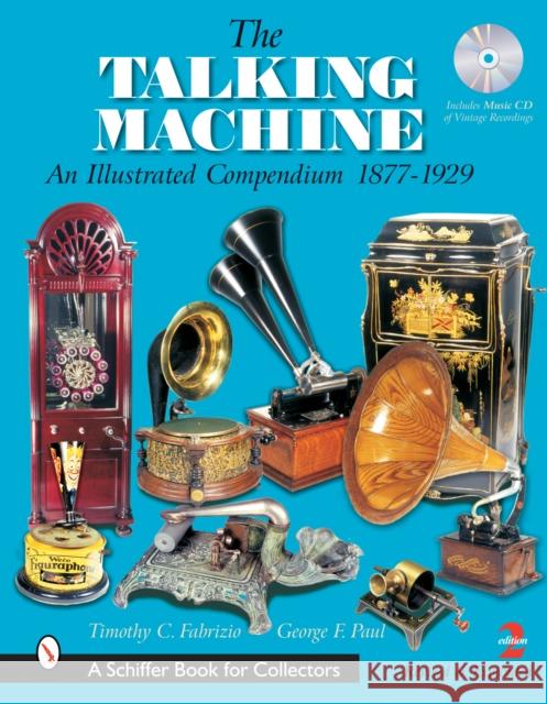 The Talking Machine: An Illustrated Compendium 1877-1929 Timothy C. Fabrizio 9780764322402 Schiffer Publishing - książka