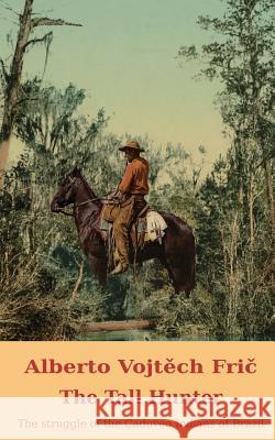 The Tall Hunter: The Struggle of the Caduveo Indians of Brazil Alberto Vojt Ch Fri Natalie Adamson Charles Novak 9781910472125 Ctpdc Publishing Limited - książka