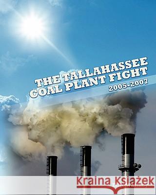 The Tallahassee Coal Plant Fight: 2005 - 2007 Ellie Whitney 9781452890555 Createspace - książka