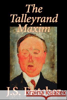 The Talleyrand Maxim by J. S. Fletcher, Fiction, Mystery & Detective, Historical Fletcher, J. S. 9781598187397 Aegypan - książka