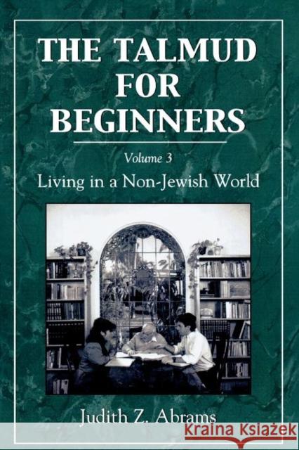 The Talmud for Beginners: Living in a Non-Jewish World, Volume 3 Abrams, Judith Z. 9780765799678 Jason Aronson - książka