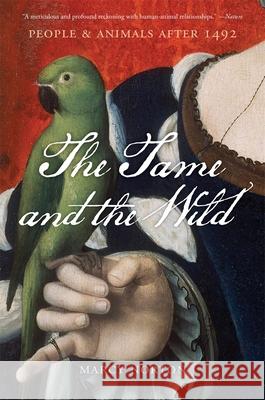 The Tame and the Wild: People and Animals after 1492 Marcy Norton 9780674303546 Harvard University Press - książka