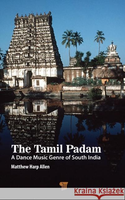 The Tamil Padam: A Dance Music Genre of South India Allen, Matthew 9789814968560 Jenny Stanford Publishing - książka