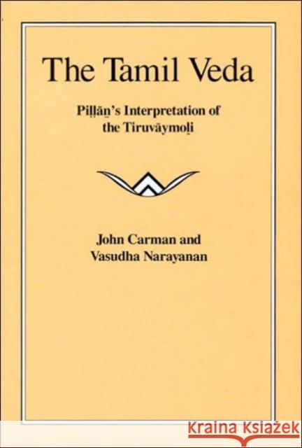 The Tamil Veda: Pillan's Interpretation of the Tiruvaymoli Carman, John 9780226093062 University of Chicago Press - książka