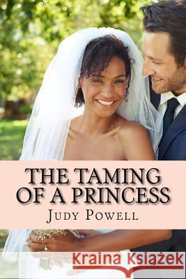 The Taming of a Princess: Sweet and Saucy Contermporary Romance Judy Powell 9781978270398 Createspace Independent Publishing Platform - książka