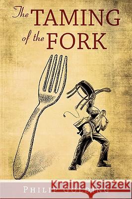 The Taming of the Fork Philip Golding 9781438900377 AUTHORHOUSE - książka