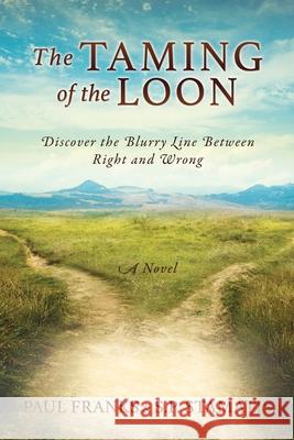 The Taming of the Loon: Discover the Blurry Line Between Right and Wrong Paul Franks, Steven P Stamatis 9781662836770 Xulon Press - książka