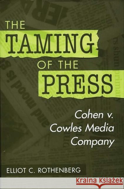 The Taming of the Press: Cohen V. Cowles Media Company Rothenberg, Elliot 9780275966010 Praeger Publishers - książka