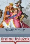The Taming of the Shrew (Annotated) William Shakespeare 9781517267155 Createspace