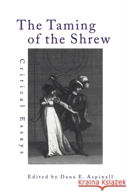 The Taming of the Shrew: Critical Essays Aspinall, Dana 9780415874342 Routledge - książka