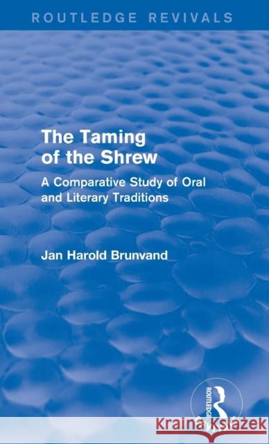 The Taming of the Shrew (Routledge Revivals): A Comparative Study of Oral and Literary Versions Brunvand, Jan Harold 9781138842748 Routledge - książka