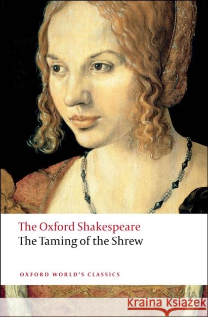 The Taming of the Shrew: The Oxford Shakespeare William Shakespeare 9780199536528 Oxford University Press - książka