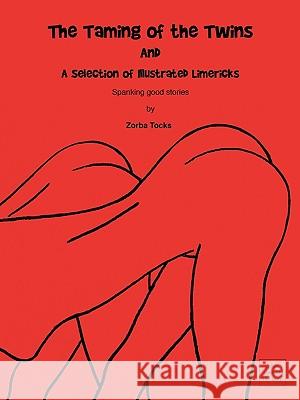 The Taming of the Twins & a Selection of Illustrated Limericks Zorba Tocks, Tocks 9781425182144 Trafford Publishing - książka