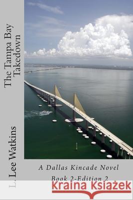 The Tampa Bay Takedown: A Dallas Kincade Novel Book 2 L. Lee Watkins 9781515016946 Createspace Independent Publishing Platform - książka