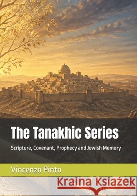 The Tanakhic Series: Scripture, Covenant, Prophecy and Jewish Memory Pinto, Vincenzo 9798195541347 Independently Published - książka