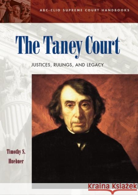 The Taney Court: Justices, Rulings, and Legacy Huebner, Timothy S. 9781576073681 ABC-CLIO - książka