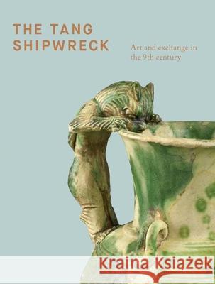 The Tang Shipwreck: Art and Exchange in the 9th Century Alan Chong Stephen A. Murphy 9789811126666 Asian Civilisations Museum - książka