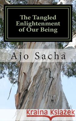 The Tangled Enlightenment of Our Being Ajo Sacha 9781508676058 Createspace Independent Publishing Platform - książka