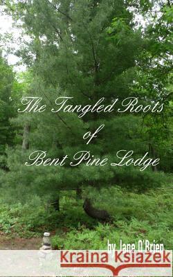 The Tangled Roots of Bent Pine Lodge Jane O'Brien 9781502447395 Createspace - książka