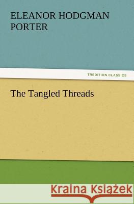 The Tangled Threads Eleanor H Porter 9783847228806 Tredition Classics - książka
