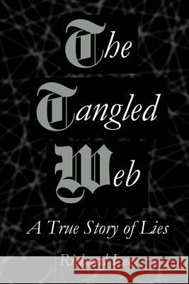 The Tangled Web: A True Story of Lies Richard Lee 9780615609621 Tegmen Publishing - książka