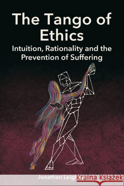 The Tango of Ethics: Intuition, Rationality and the Prevention of Suffering Leighton, Jonathan 9781788360883 Imprint Academic - książka