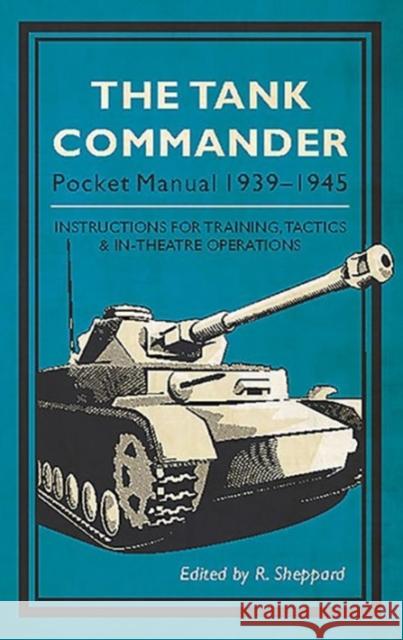 The Tank Commander Pocket Manual: 1939-1945 R. Sheppard 9781910860168 Casemate UK Ltd - książka