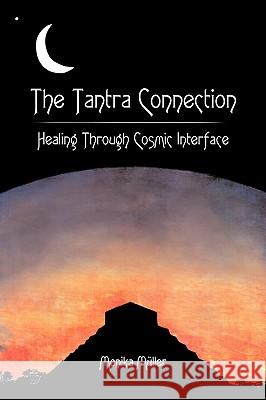 The Tantra Connection: Healing Through Cosmic Interface Mller, Monika 9781449012038 Authorhouse - książka