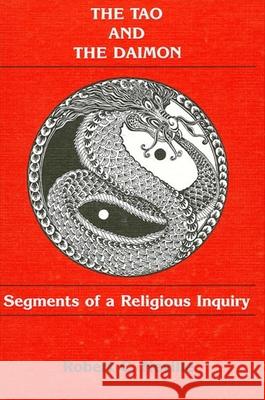 The Tao and the Daimon: Segments of a Religious Inquiry Robert Cummings Neville 9780873956628 State University of New York Press - książka