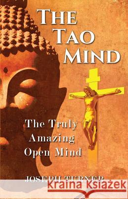 The Tao Mind: The Truly Amazing Open Mind Joseph Turner 9780998193809 Stop the Pain Oklahoma Inc. - książka