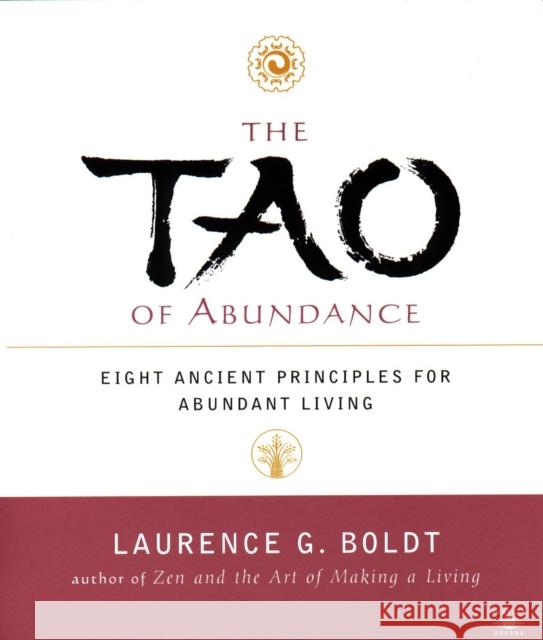 The Tao of Abundance: Eight Ancient Principles for Living Abundantly Laurence G. Boldt 9780140196061 Penguin Books - książka