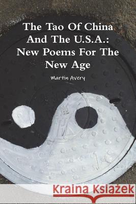 The Tao Of China And The U.S.A.: New Poems For The New Age Martin Avery 9781329876750 Lulu.com - książka
