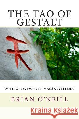 The Tao of Gestalt: Poetry Creativity and the Rediscovery of the Child Brian O'Neill 9781479361809 Createspace - książka