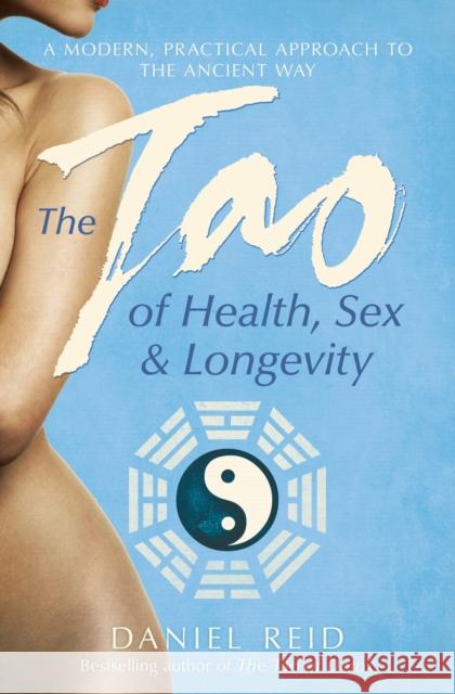 The Tao Of Health, Sex And Longevity Reid, Daniel 9781471136504 Simon & Schuster Ltd - książka