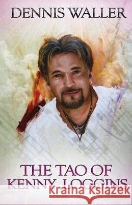 The Tao of Kenny Loggins Dennis Waller 9781482359718 Createspace - książka