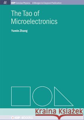 The Tao of Microelectronics Yumin Zhang 9781627054522 Iop Concise Physics - książka