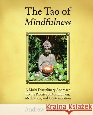 The Tao of Mindfulness Andrew Townsend 9781539670278 Createspace Independent Publishing Platform - książka