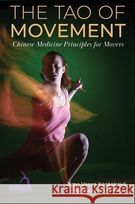 The Tao of Movement: Chinese Medicine Principles for Dancers Zuna Vesan Kozankova 9781805012696 Jessica Kingsley Publishers - książka