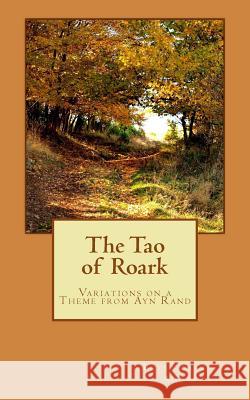 The Tao of Roark: Variations on a Theme from Ayn Rand Peter Saint-Andre 9780615822952 Monadnock Valley Press - książka