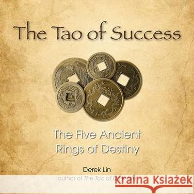 The Tao of Success: The Five Ancient Rings of Destiny Derek Lin 9781585428151 Jeremy P. Tarcher - książka