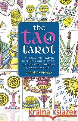 The Tao of Tarot: The Way to Health, Happiness and Illumination Through Qigong Dreaming Christina Bjergo 9781846942655 O Books - książka