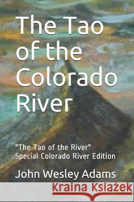 The Tao of the Colorado River: The Tao of the River Special Colorado River Edition Lao Tzu John Wesley Adams 9781973417460 Independently Published - książka