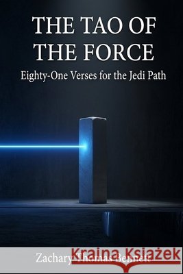 The Tao of the Force: Eighty-One Verses for the Jedi Path Bennett, Zachary Thomas 9798196731709 Independently Published - książka