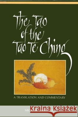 The Tao of the Tao Te Ching: A Translation and Commentary Lafargue, Michael 9780791409862 State University of New York Press - książka