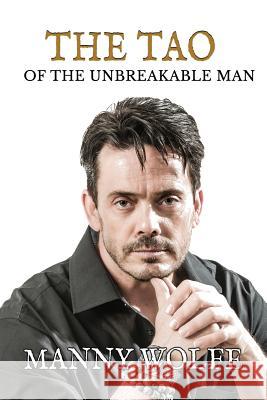 The Tao of the Unbreakable Man Manny Wolfe 9781910600054 Let's Tell Your Story Publishing - książka