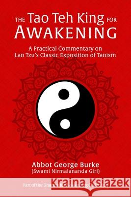 The Tao Teh King for Awakening: A Practical Commentary on Lao Tzu's Classic Exposition of Taoism Abbot G Burk 9781733164313 Light of the Spirit Press - książka
