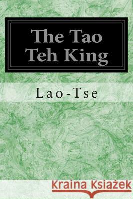 The Tao Teh King: Or The Tao and its Characteristics Legge, James 9781497387829 Createspace - książka